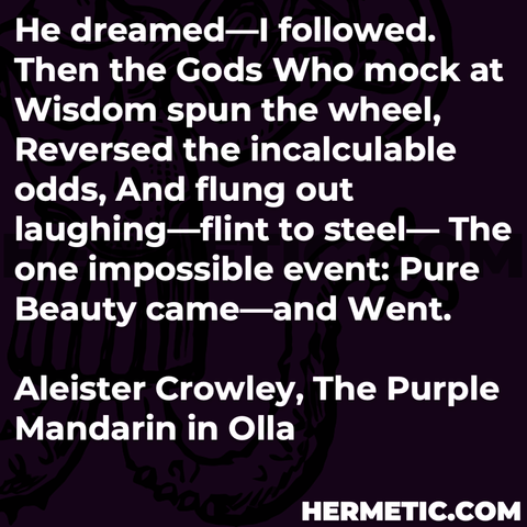 Hermetic quote Crowley Olla The Purple Mandarin dreamed followed gods mock wisdom spun wheel reversed incalculable odds flung laughing impossible event beauty came and went