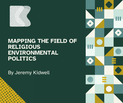 Dark green flyer with white lettering that reads "Mapping the Field of Religious Environmental Politics by Jeremy Kidwell"