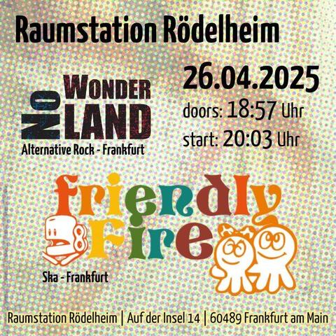 Plakat zum Konzert
Raumstation Rödelheim

Zwei Bands:
No Wonder Land
(Alternative Rock)
Friendly Fire
(Ska)

Sa., 07.12.2025
Einlass: 18:57 
Konzertbeginn: 20:03 


Raumstation Rödelheim (RSR)
Auf der Insel 14
60489 Frankfurt am Main