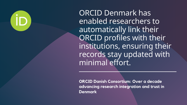 ORCID Denmark has ‘ enabled researchers to automatically link their ORCID profiles with their institutions, ensuring their records stay updated with minimal effort. ORCID Danish Consortium: Over a decade advancing research integration and trust in Denmark