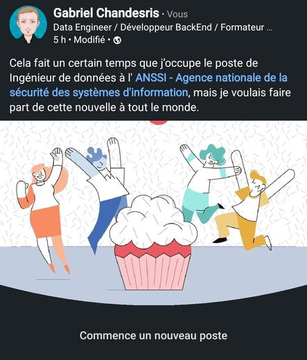 Poste LinkedIn 

Cela fait un certain temps que j’occupe le poste de Ingénieur de données à l' ANSSI - Agence nationale de la sécurité des systèmes d'information, mais je voulais faire part de cette nouvelle à tout le monde.