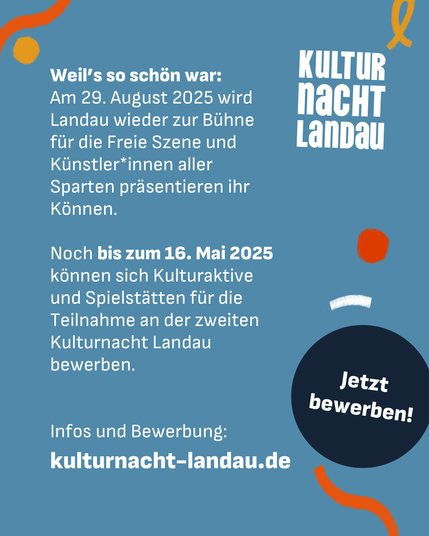 Noch bis zum 16. Mai 2025 bewerben! 
kulturnacht-landau.de
