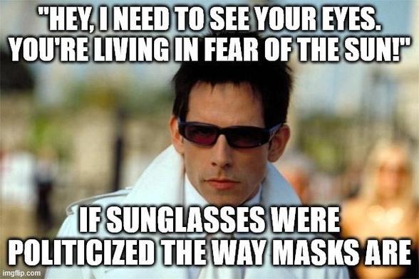 A man wearing sunglasses and a stylish outfit, with a serious expression, stands against a blurred background.  The image features two lines of text:  “Hey I need to see your eyes.  You’re living in fear of the sun!  —  If sunglasses were politicized the way masks are.”