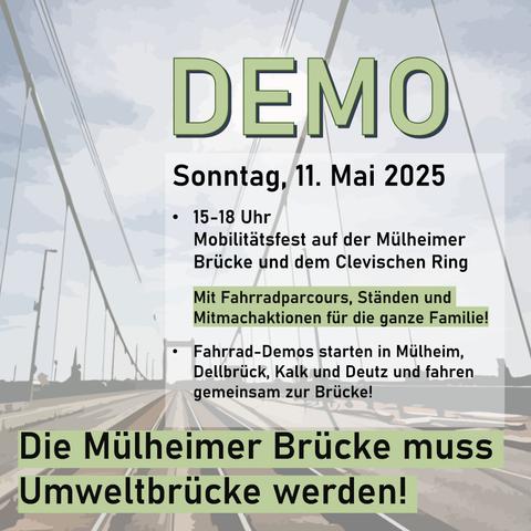 DEMO
Sonntag, 11. Mai 2025, 15-18 Uhr
Mobilitatsfest auf der Mülheimer Brücke und dem Clevischen Ring Mit Fahrradparcours, Ständen und Mitmachaktionen für die ganze Familie!
Fahrrad-Demos starten in Mülheim, Dellbrück, Kalk und Deutz und fahren gemeinsam zur Brücke!
Die Mülheimer Brücke muss Umweltbrücke werden!
Im Hintergrund des Textes ist die Mülheimer Brücke abgebildet.