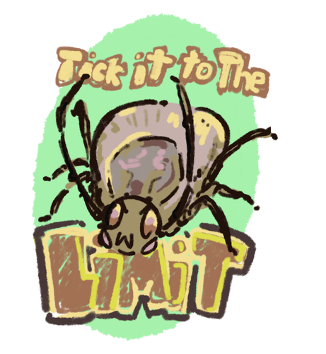digital art by me of a north american common dog tick raising its front arms up high and making a naughty little cartoon bug face. its sunflower seed shaped body is faithfully if hastily reproduced. scribbly text reads "tick it to the limit"