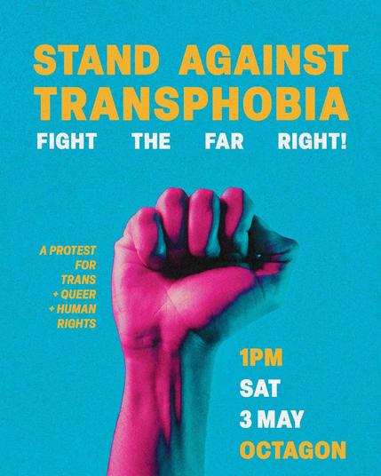 Stand Against Transphobia - a protest for trans, queer, and human rights - Saturday 3 May, 1pm, Octagon, Dunedin