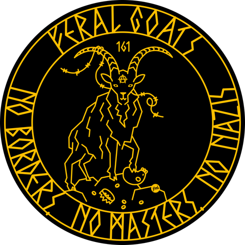 A simplified line-drawing in gold on black of a goat on a pile of rocks. It has one hoof on a human skull that has lost it's crown, coins are shattered around the rocks. The goat has a piece of barbed wire tangled in it's horn, on it's forehead is the „Anarchy is order“ letter A and between it's horns 161. Above the drawing it says „Feral Goats“ in a faux rune type and below it „No borders, no masters, no nazis“.