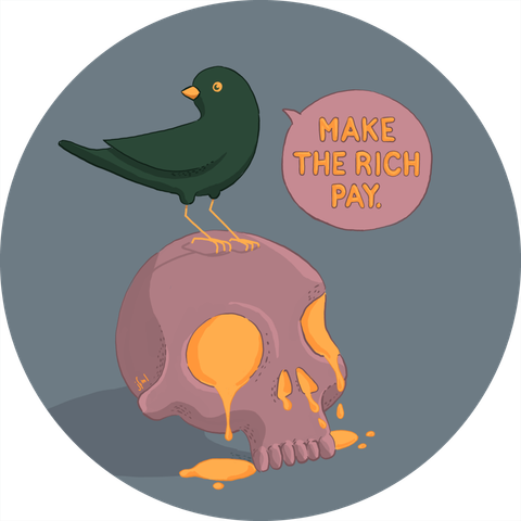 An illustration of cute bird sitting on a skull saying „Make the rich pay“. The skull has molten gold coming out of it's eye-sockets and nose-holes 🤷‍♀️