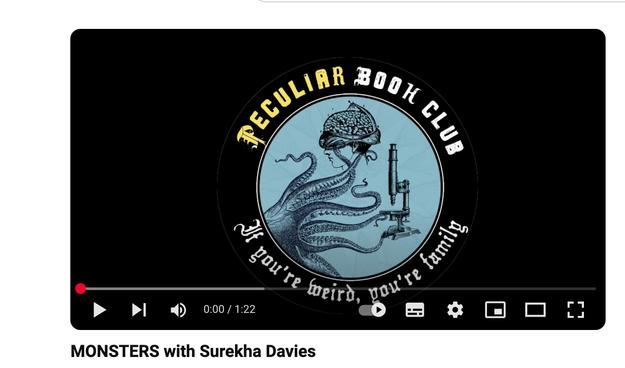 Screenshot of YouTube page: black background, blue circular logo of an octopus holding a breain and a microscope, titled The Peculiar Book Club. Underneath: If you’re weird, you’re family. Bottom of the screenshot is episode title: MONSTERS with Surekha Davies.