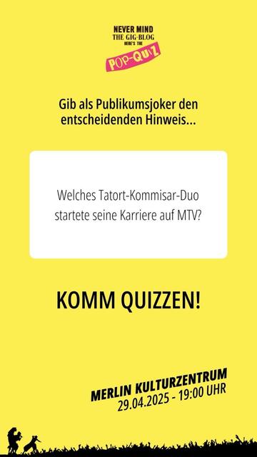 Ein Sharepic mit dem Gig-Blog-Pop-Quiz-Logo und folgendem Text:

"Gib als Pubblikumsjoker den entscheidenden Hinweis..."
"Welches Tatort-Kommissar-Duo startete seine Karriere auf MTV?"
"Komm Quizzen!"
"Merlin Kulturzentrum, 29.04.2025 - 19:00 Uhr"