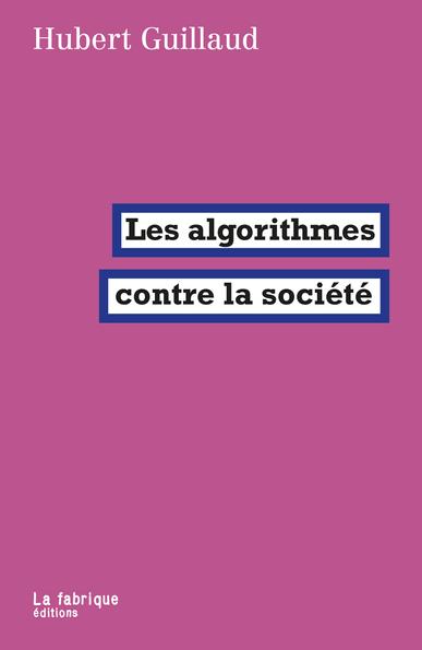 Hubert Guillaud - Les algorithmes contre la société (2025)