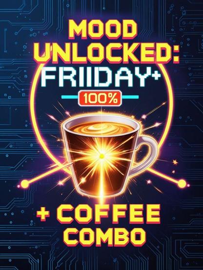 Mood Unlocked: Friday + Coffee Combo