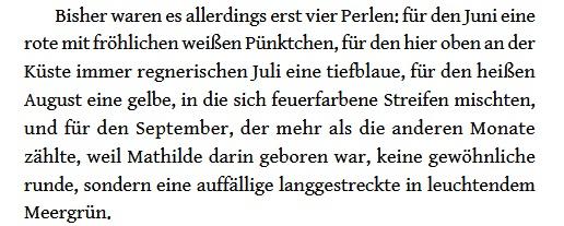 Ausschnitt aus dem Buch "Oktoberperlen" von Maike Claußnitzer: Bisher waren es allerdings erst vier Perlen: für den Juni eine rote mit fröhlichen weißen Pünktchen, für den hier oben an der Küste immer regnerischen Juli eine tiefblaue, für den heißen August eine gelbe, in die sich feuerfarbene Streifen mischten, und für den September, der mehr als die anderen Monate zählte, weil Mathilde darin geboren war, keine gewöhnliche runde, sondern eine auffällige langgestreckte in leuchtendem Meergrün.