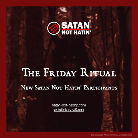Heading: "The Friday Ritual: New Satan Not Hatin' Participants". Two links satan-not-hating.com and artistlink.xyz/@snh - background image is a female presenting being with horns and white eyes in a dark forest.
