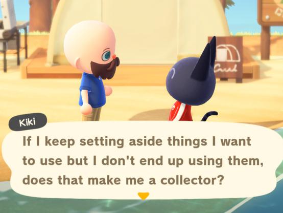 Animal Crossing: New Horizons screenshot. Standing together on a beach in front of  campsite, Kiki (black cat with a red jacket) is talking to a bald, bearded, light skinned human wearing a blue shirt and khakis. Kiki says, "If I keep setting aside things I want to use but I don't end up using them, does that make me a collector?"