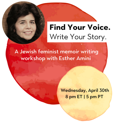 Find Your Voice.
Write Your Story.
A Jewish feminist memoir writing workshop with Esther Amini
Wednesday, April 30th, 8 PM ET / 5 PM PT