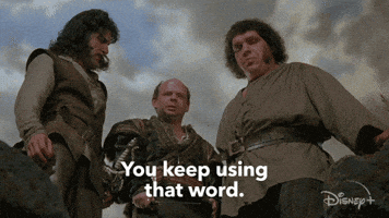 Princess Bride “you keep using that word. I do not think it means what you think it means”
