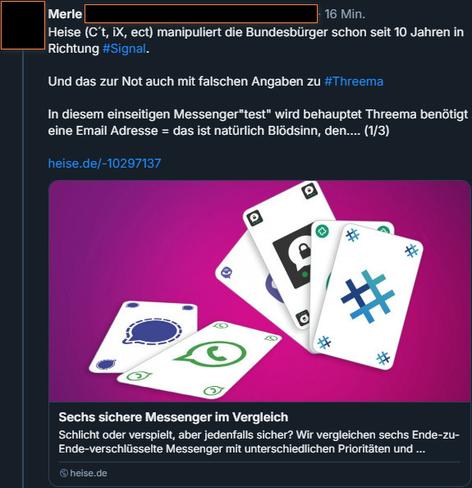 Heise (C´t, iX, ect) manipuliert die Bundesbürger schon seit 10 Jahren in Richtung #Signal.

Und das zur Not auch mit falschen Angaben zu #Threema

In diesem einseitigen Messenger"test" wird behauptet Threema benötigt eine Email Adresse = das ist natürlich Blödsinn, den....