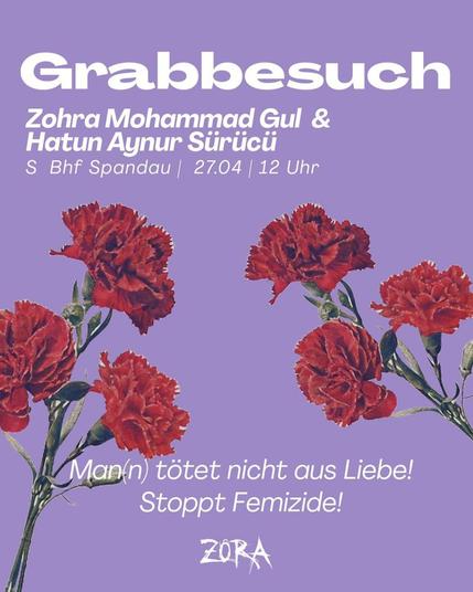 💥Announcement! Sunday 27.04.2025💥

🕯 Visiting the graves of Zohra Mohammad Gul and Hatun Aynur Sürücü 🕯

Sunday, 27.04.2025 | 12:00 noon | S-Bahn station Spandau 10317 Berlin

Arrival: RB10, RB14, RB21, RE2, RE4, RE6, RE8, Re4, S3, S5, S9 S-Bhf Spandau

📣 Call: https://asanb.noblogs.org/?p=11244 - @zora_berlin_

#b2704 #femicide

Join us on 27 April to commemorate Zohra Mohammad Gul and Hatun Aynur Sürücü!

They live on in our struggle ❤️‍🔥