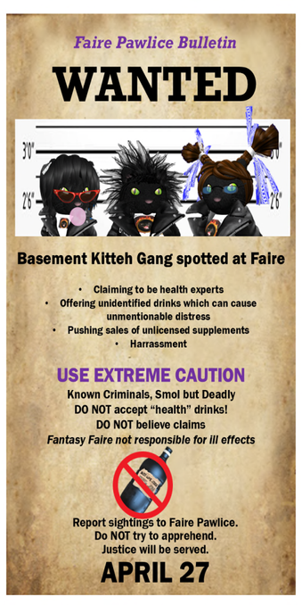 Jail & Bail: Clover Dezno and the Tinies w DJ Gem Sunkiller

The infamous BKOD Gang — The Basement Kittehs of Doom — led by Clover Dezno herself are up to no good again! Clover, Pipa and Jilly have been wandering around the Faire, calling themselves Health Experts and offering both unsolicited advice and LIFE JOOS that has clearly had some dubious side effects on Fairelanders. (More potties have been needed. Emergency ones.) The Pawlice have jailed them once again and maybe this time the Fairelanders will vote for their extended stay behind bars instead of giving in at those innocent adorable faces claiming they did nothing wrong! They have threatened to do “community service” right after their jailing, something about explosive and never-before-seen. Attend at your own risk!

Come free the tinies at the Golden Hour: 
http://maps.secondlife.com/secondlife/The%20Golden%20Hour/55/159/64