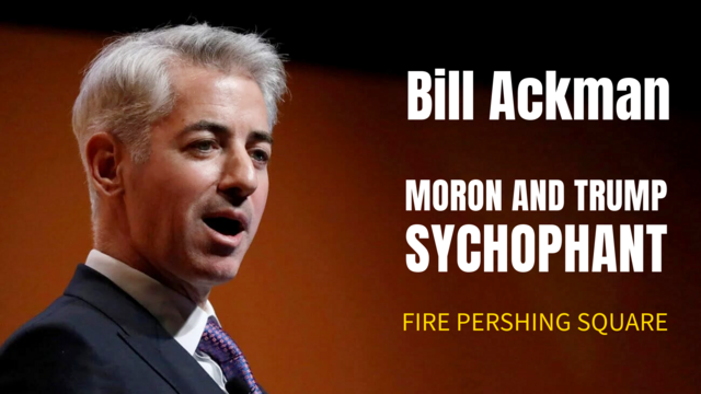 Bill Ackman
Moron and Trump Sychophant
Fire Pershing Square