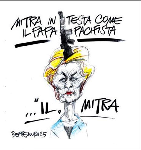 'Mitra in testa come il Papa pacifista'.

Nel disegno, Ursula Von der Leyen con "...il mitra" (l'arma) in testa.