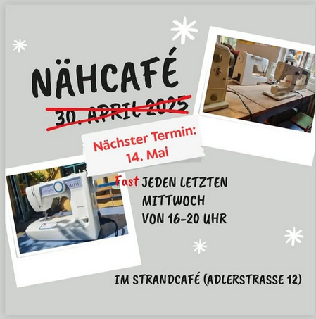Flyer für das Nähcafe im Strandcafe mit Daten -verschoben auf 15.4.2025 - sonst jeden letzten Mittwoch 16-20h
und einige Bildern von Nähmaschinen im Strandcafe.