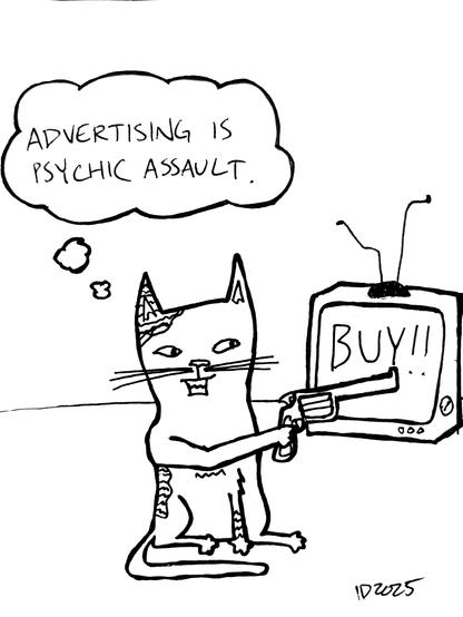 a cat with striped spots points a gun at a television. the screen says "buy!" and the cat thinks "advertising is psychic assault."