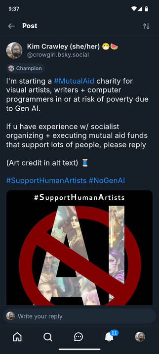 I'm starting a #MutualAid charity for visual artists, writers + computer programmers in or at risk of poverty due to Gen AI.

If u have experience w/ socialist organizing + executing mutual aid funds that support lots of people, please reply

 🧵

#SupportHumanArtists #NoGenAI

Art by Zakuga.

#SupportHumanArtists 

AI art is theft

Art features red circle diagonal slash prohibited symbol 

Letters A and I are covered in manga style art

https://www.deviantart.com/zakuga/art/Support-Human-Artists-940886055