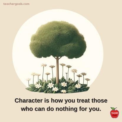 The image features a central graphic of a tree and flowers, symbolizing growth and care. The text below emphasizes the importance of character, stating: "Character is how you treat those who can do nothing for you."