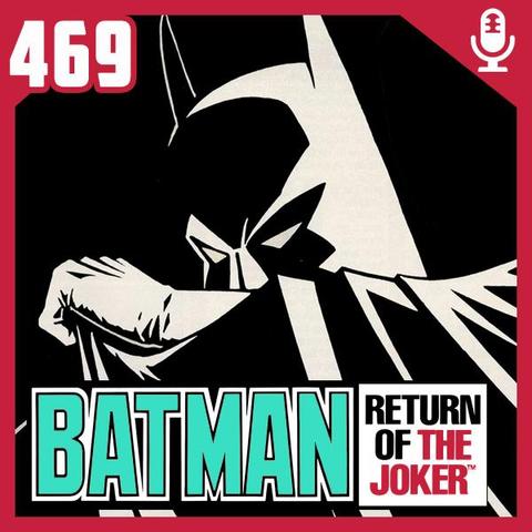 Capa do episódio 469 do podcast Fliperama de Boteco. Mostra o Batman em preto e branco cobrindo o rosto com a capa, a número 469 no canto superior esquerdo, um microfone estilizado no canto superior direito e texto Batman Return of the Joker na parte inferior.