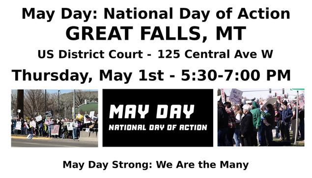 GREAT FALLS, MONTANA
May Day: National Day of Action
US District Court - 125 Central Ave West
Thursday, May 1st - 5:30-7:00 PM
https://www.mobilize.us/mobilize/event/778998/
Families Over Fortunes
Schools Over Profits
Healthcare Over Hedge Funds
Housing over Homelessness
#greatfalls #montana #mtpol #mtleg #mtnews