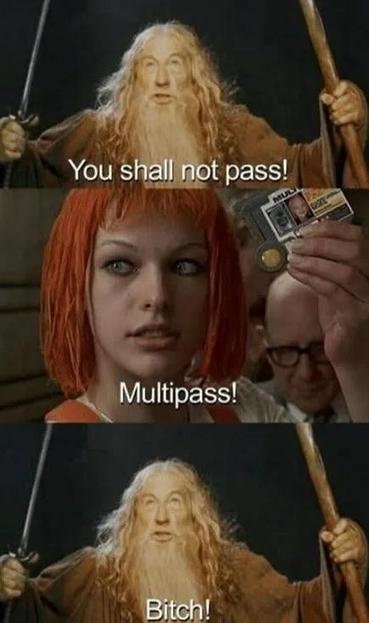 A three-panel meme featuring a scene from a fantasy film. The top panel shows a bearded character declaring "You shall not pass!" The middle panel features a young woman with orange hair holding up an ID, saying "Multipass!" The bottom panel says Bitch