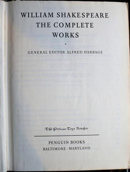 William Shakespeare
The Complete Works
General Editor Alfred Harbage

The Pelican Text Revised
Penguin Books
Baltimore Maryland