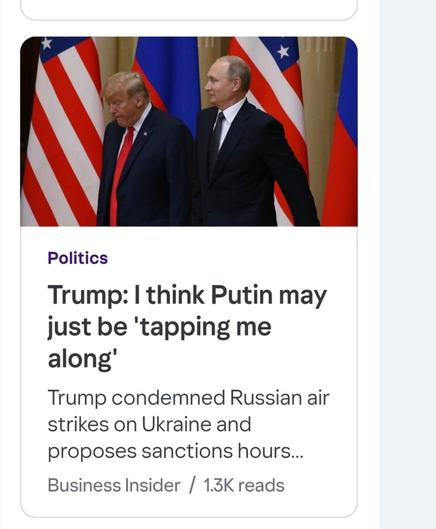 Trump: "i think putin may just be tapping me along"  

Image of Trump and Putin.
Trump looks constipated and Putin is smirking