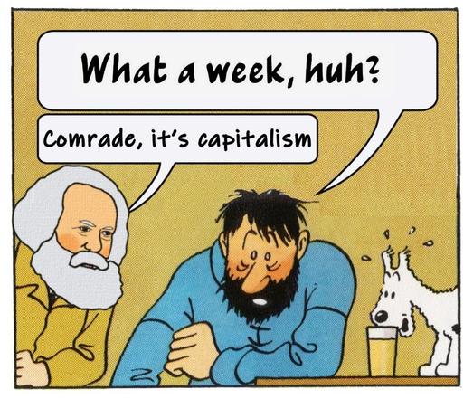 El meme del capitán haddock de Tintin diciendo what a week, huh? (Qué semana eh?). Pero en lugar de Tintin sale Marx diciendo comrade it's capitalism