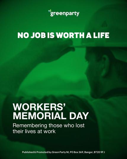 Green Party NI graphic for Workers’ Memorial Day. Background shows a construction worker adjusting a hard hat, tinted green. Large text says ‘No job is worth a life.’ Below, text reads ‘Workers’ Memorial Day – Remembering those who lost their lives at work.’ Green Party NI logo at the top.