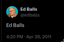 A tweet from British politician Ed Balls reads "Ed Balls". It was posted at 4:20PM on April 28th 2011