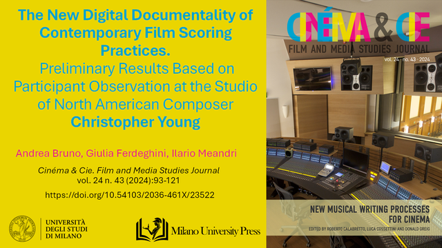 Bruno, Andrea, Giulia Ferdeghini, and Ilario Meandri. 2025. “The New Digital Documentality of Contemporary Film Scoring Practices. Preliminary Results Based on Participant Observation at the Studio of North American Composer Christopher Young”. Cinéma & Cie. Film and Media Studies Journal 24 (43):93-121. https://doi.org/10.54103/2036-461X/23522.