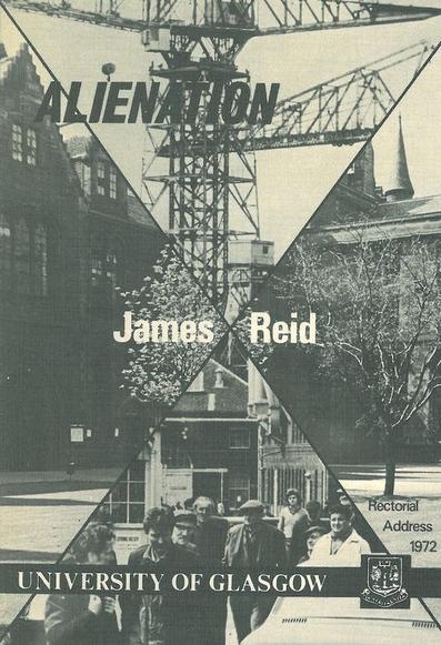 The cover of ALIENATION, James Reid's Rectorial Address at the University of Glasgow in 1972. The cover shows two black-and-white photos quartered together by a saltire cross. The left and right sections show a view of a quadrangle at the University; the top and bottom quadrants show a view of cranes and a line of shipyard workers respectively.