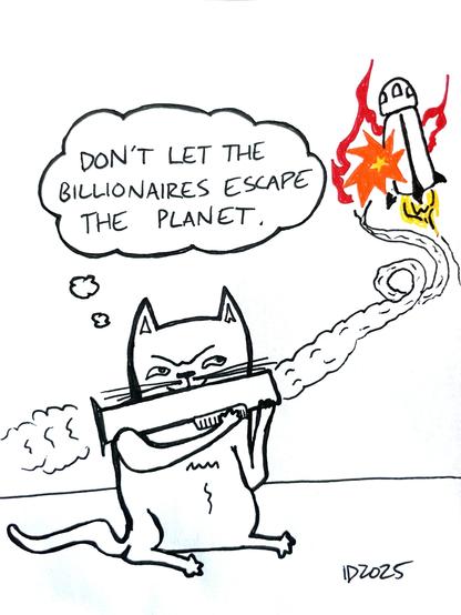 a cat fires a rocket launcher at the blue origin space ship and thinks "don't let billionaires escape the planet."