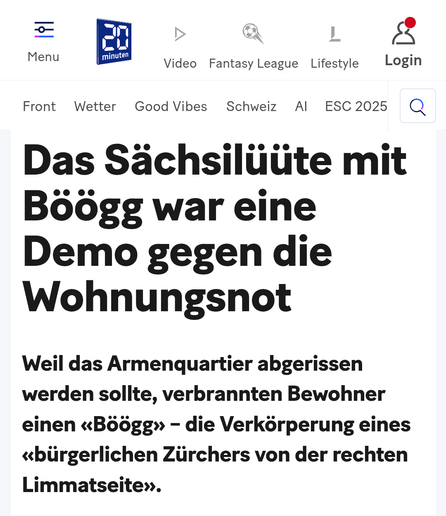 Screenshot eines 20min-Artikel-Headers:

Das Sächsilüüte mit Böögg war eine Demo gegen die Wohnungsnot

Weil das Armenquartier abgerissen werden sollte, verbrannten Bewohner einen «Böögg» – die Verkörperung eines «bürgerlichen Zürchers von der rechten Limmatseite».