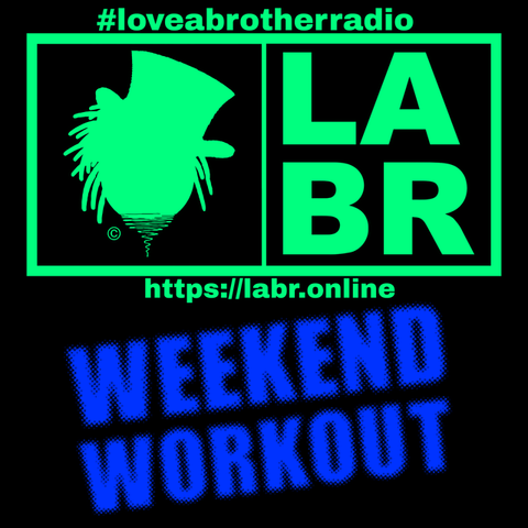 Weekend Workout - #loveabrotherradio on top in Florissant green with the entire image with a black background. A rectangular box slit into two. left side, Brother Souls Logo which is a Top Hat cocked to the side, with his dreadlocks falling down out of the hat on both sides. On the right side, the letters LABR stacked on top of each other. Under the two boxes is the website. https://labr.online in green  as well as the logo and labr letters. Directly under the website, is the words in bold blue letters are the words weekend workout.
