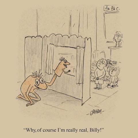 A cartoon illustration of strange creature putting on a puppet show using a puppet that looks like himself for a class of children. Caption reads "Why, of course I'm really real, Billy!"