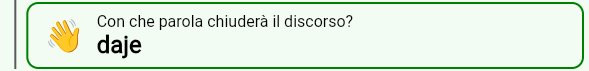 Estratto della schermata di fantapapa, dove si deve scegliere la parola con cui il papa eletto concluderà il suo discorso.
In questo caso è stata scelta la parola "Daje"
