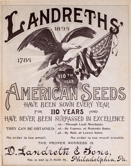 The image is an advertisement for Landreths, a company that has been in operation since 1784, as indicated by the text "1784" and "110th Year" prominently displayed. The advertisement features a large, detailed illustration of an eagle holding an American flag, symbolizing patriotism and strength. The text "LANDRETHS, 1894" is at the top, and "AMERICAN SEEDS" is in large, bold letters, emphasizing the product being advertised. The advertisement claims that American seeds have been sown every year for 110 years and have never been surpassed in excellence. It provides three methods for obtaining the seeds: through local merchants, by express at moderate rates, and by mail at the lowest rates. The ad states that "No order is too small" and "No order is too much trouble." The proper address for the company is listed as "D. Landreth & Sons, Nos. 21 and 23 S. Sixth St., Philadelphia, Pa." The overall design is vintage, with a sepia tone and ornate typography, reflecting the historical context of the advertisement.

Provided by @altbot, generated privately and locally using Ovis2-8B