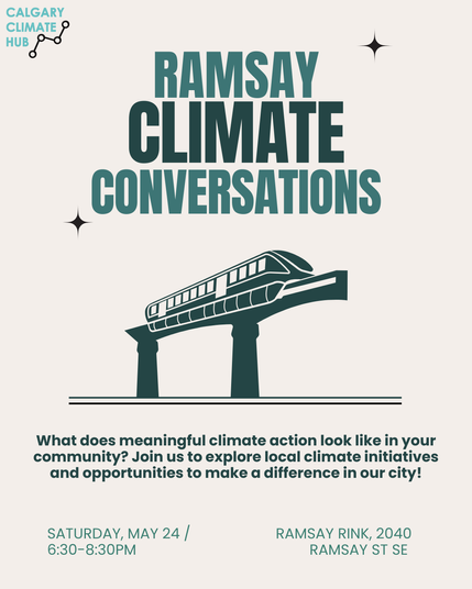 Hub logo, image of elevated ctrain, content reads "Ramsay Climate Conversations - what does meaningful climate action look like in your community? Join us to explore local climate initiatives and opportunities to make a difference in our city! - Saturday May 24, 630 - 830pm - Ramsay Rink, 2040 Ramsay St SE"