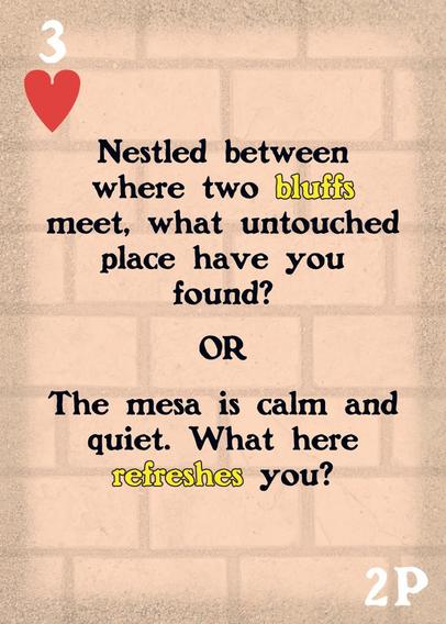 A custom 3 of Hearts playing card with the words "nestled between where two bluffs meet, what untouched place have you found? OR The mesa is calm and quiet. what here refreshes you?