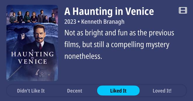 Movie review for "A Haunting in Venice" from 2023, directed by Kenneth Branagh. The poster shows a man with a mustache in formal attire at the bottom, with several characters standing on a bridge above him against a night sky. The film title appears prominently, with a review noting it's "Not as bright and fun as the previous films, but still a compelling mystery nonetheless." Below are rating options: "Didn't Like It," "Decent," "Liked It" (highlighted), and "Loved It!"