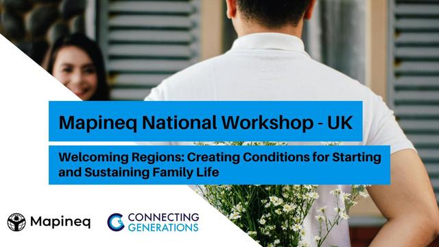 Image shows a man with his back to the camera looking towards a woman who is smiling at him. Text advertises: Mapineq National Workshop - UK, Welcoming Regions: Creating Conditions for Starting and Sustaining Family Life, hosted by Population Europe, Mapineq and Connecting Generations.
